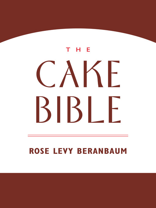 Title details for The Cake Bible by Rose Levy Beranbaum - Wait list